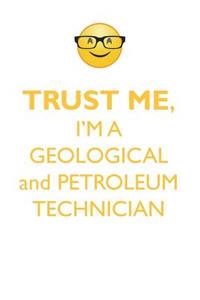 TRUST ME, I'M A GEOLOGICAL & PETROLEUM TECHNICIAN AFFIRMATIONS WORKBOOK Positive Affirmations Workbook. Includes