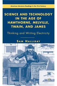 Science and Technology in the Age of Hawthorne, Melville, Twain, and James