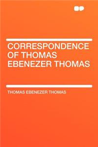 Correspondence of Thomas Ebenezer Thomas