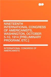 Nineteenth International Congress of Americanists, Washington, October 5-10, 1914 [preliminary Program, Etc.]
