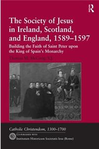 The Society of Jesus in Ireland, Scotland, and England, 1589–1597: Building the Faith of Saint Peter upon the King of Spain's Monarchy