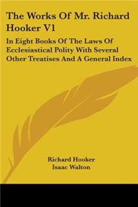 Works Of Mr. Richard Hooker V1