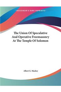 The Union of Speculative and Operative Freemasonry at the Temple of Solomon