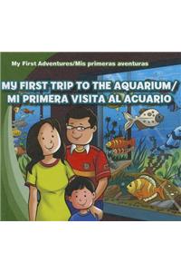 My First Trip to the Aquarium/Mi Primera Visita Al Acuario