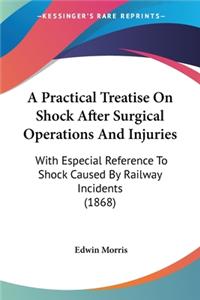 Practical Treatise On Shock After Surgical Operations And Injuries