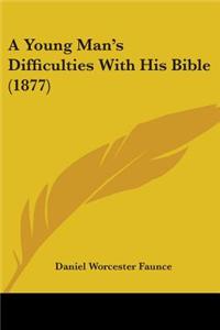Young Man's Difficulties With His Bible (1877)