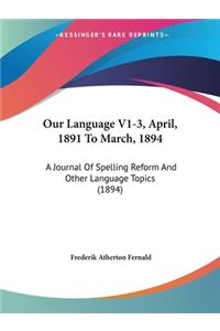 Our Language V1-3, April, 1891 To March, 1894
