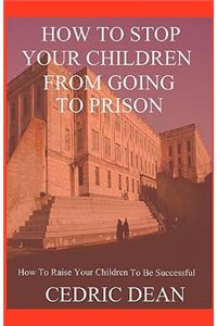 How To Stop Your Children From Going To Prison