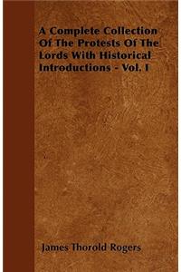 A Complete Collection Of The Protests Of The Lords With Historical Introductions - Vol. I