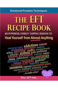 EFT Recipe Book, Emotional Freedom Techniques, 165 Powerful Energy Tapping Sessions to
