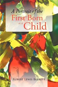 A Portrait of the First Born as a Child