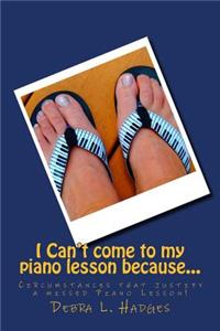 I Can't come to my piano lesson because...