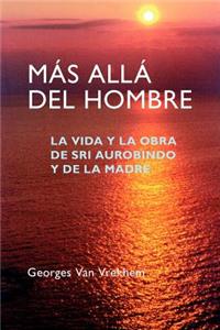 Más Allá del Hombre: La vida y la obra de Sri Aurobindo y de la Madre