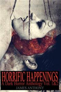 Horrific Happenings: A Dark Horror Anthology Vol. 1-2