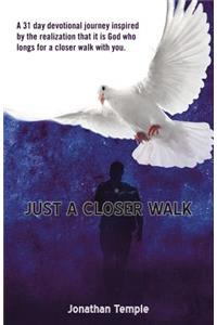 Just a Closer Walk