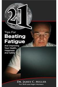 21 Tips For Beating Fatigue And Improving Your Health, Happiness And Safety