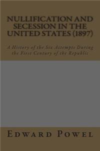 Nullification and Secession in the United States (1897)