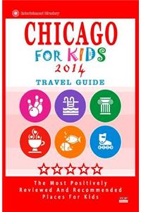 Chicago For Kids (Travel Guide 2014)