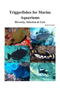 Triggerfishes for Marine Aquariums: Diversity, Selection & Care