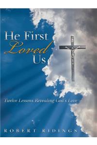 He First Loved Us