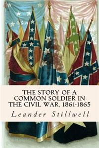 The Story of a Common Soldier in the Civil War, 1861-1865