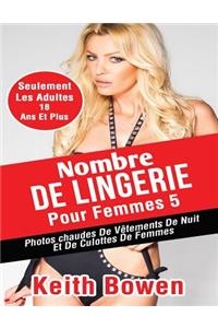 Nombre de Lingerie Pour Femmes 5: Photos Chaudes de VÃ¨tements de Nuit Et de Culottes de Femmes