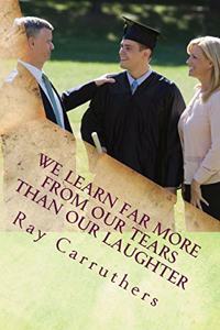 We learn far more from our tears than our laughter