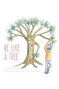 Be Like A Tree