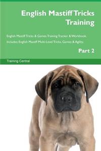 English Mastiff Tricks Training English Mastiff Tricks & Games Training Tracker & Workbook. Includes: English Mastiff Multi-Level Tricks, Games & Agility. Part 2