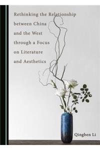 Rethinking the Relationship between China and the West through a Focus on Literature and Aesthetics