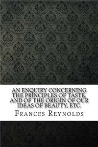 An Enquiry Concerning the Principles of Taste, and of the Origin of our Ideas of Beauty, etc.