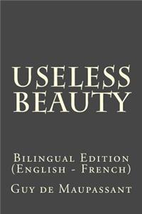 Useless Beauty: Bilingual Edition (English - French)