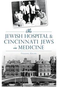 Jewish Hospital & Cincinnati Jews in Medicine