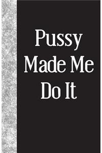 Pussy Made Me Do It