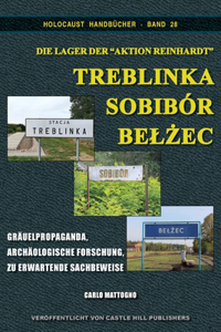 Die Lager der "Aktion Reinhardt" Treblinka, Sobibor, Belzec