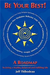 Be Your Best! a Roadmap to Living a Healthy, Balanced and Fulfilling Life