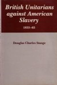 British Unitarians Against American Slavery, 1833-65