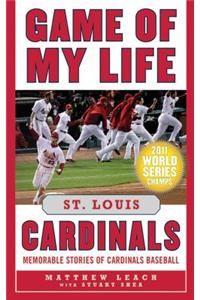 Game of My Life: St. Louis Cardinals: Memorable Stories of Cardinals Baseball