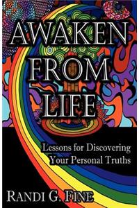 Awaken from Life - Lessons for Discovering Your Personal Truths