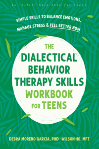 Dialectical Behavior Therapy Skills Workbook for Teens