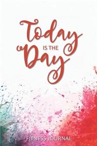 Today Is The Day Fitness Journal