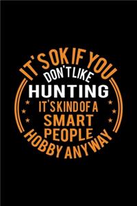 It's Okay If You Don't Like Hunting It's Kind Of A Smart People Hobby Anyway