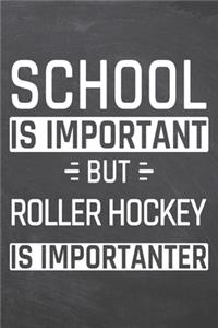 School is important but Roller Hockey is importanter