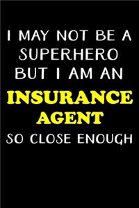 I May Not Be a Superhero But I Am an Insurance Agent So Close Enough