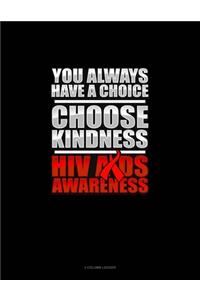 You Always Have A Choice Choose Kindness HIV AIDS Awareness