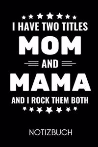 I Have Two Titles Mom and Mama and I Rock Them Both Notizbuch