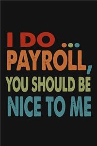 I Do Payroll, You Should Be Nice To Me