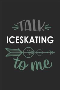 Talk ICESKATING To Me Cute ICESKATING Lovers ICESKATING OBSESSION Notebook A beautiful
