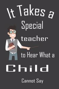 It Takes a Special teacher to Hear What a Child Cannot Say