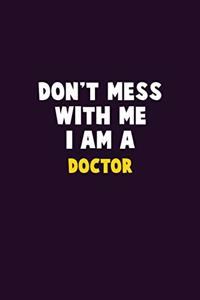 Don't Mess With Me, I Am A Doctor